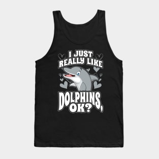 I just really like dolphins ok Tank Top